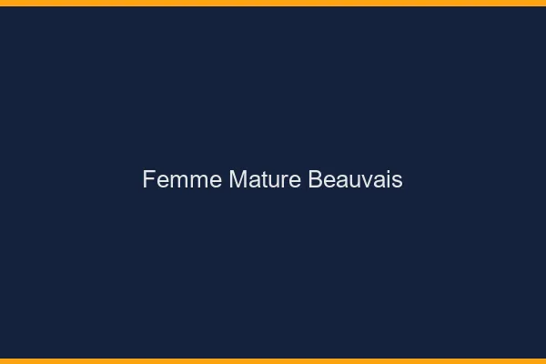 Femme mature Beauvais