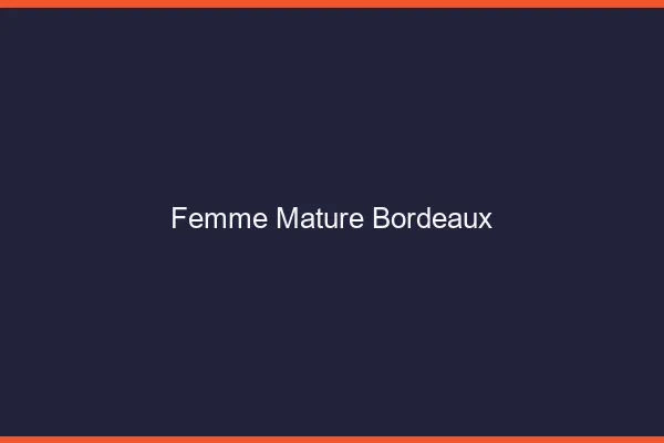 Femme mature Bordeaux