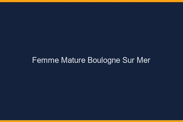 Femme mature Boulogne-sur-Mer