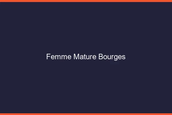 Femme mature Bourges