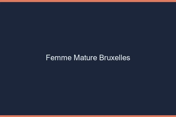 Femme mature Bruxelles