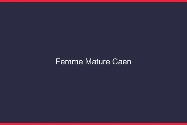 Femme mature Caen