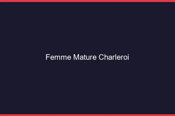 Femme mature Charleroi