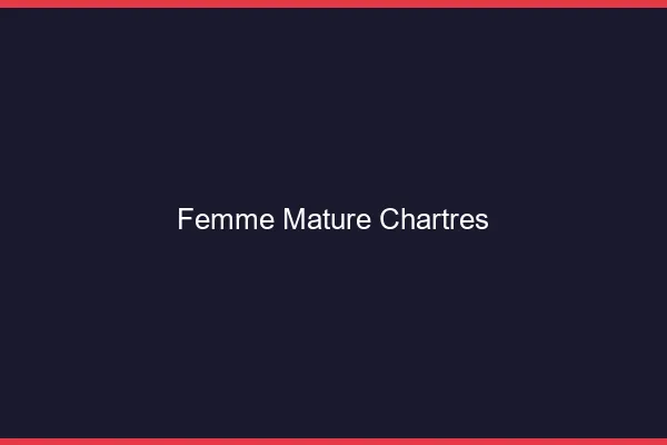 Femme mature Chartres
