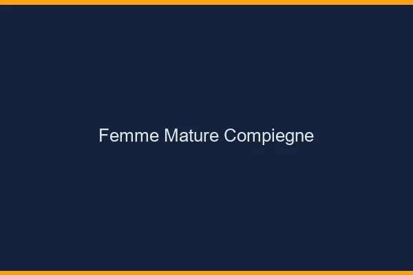 Femme mature Compiègne
