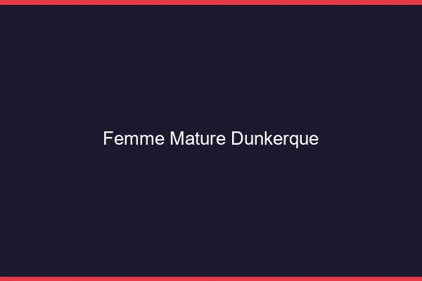 Femme mature Dunkerque