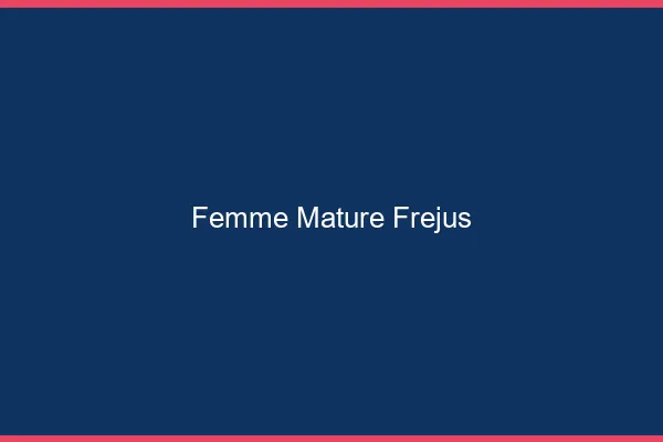 Femme mature Fréjus