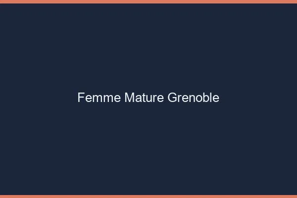 Femme mature Grenoble