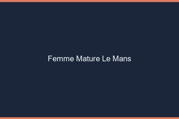 Femme mature le mans