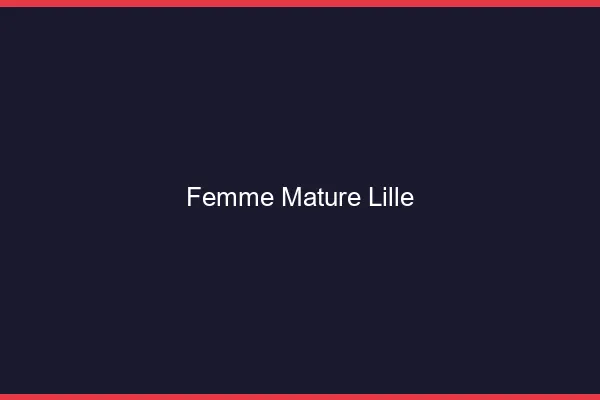 Femme mature Lille