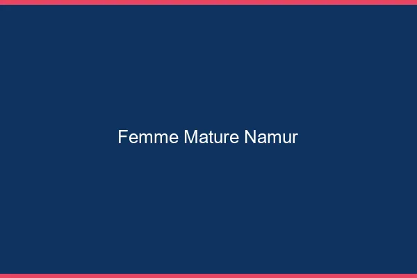 Femme mature Namur