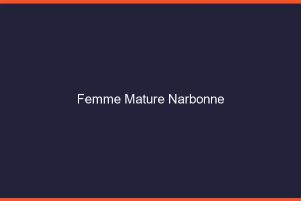 Femme mature Narbonne