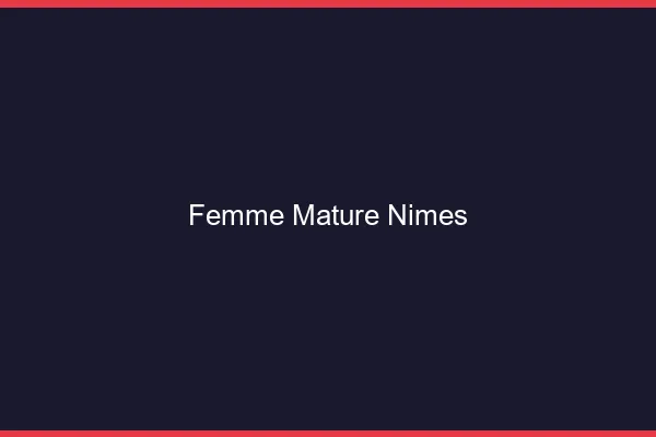 Femme mature Nîmes