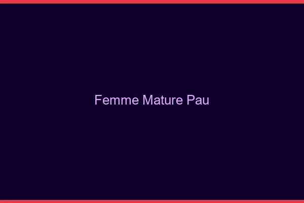Femme mature Pau