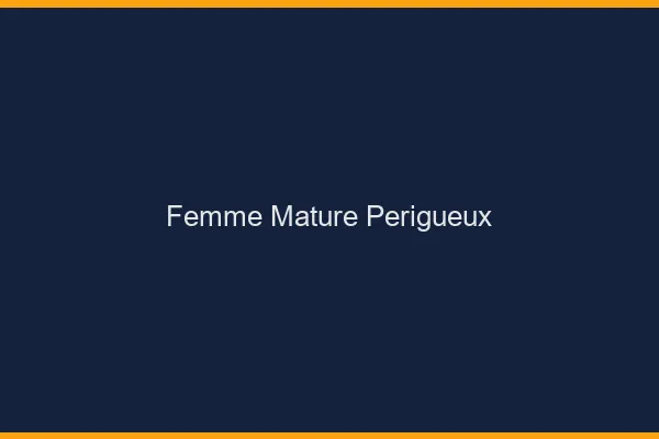 Femme mature Périgueux