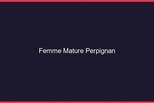 Femme mature Perpignan
