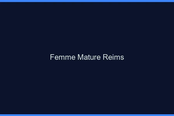 Femme mature Reims