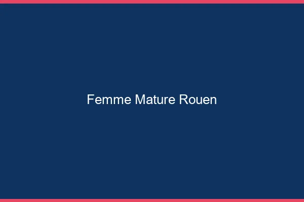Femme mature Rouen