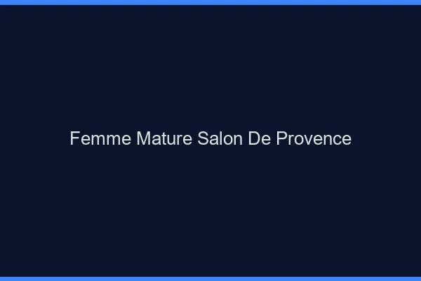 Femme mature Salon-de-Provence