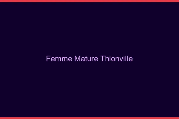 Femme mature Thionville