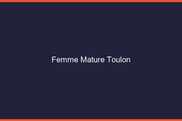 Femme mature Toulon