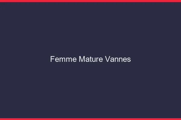 Femme mature Vannes