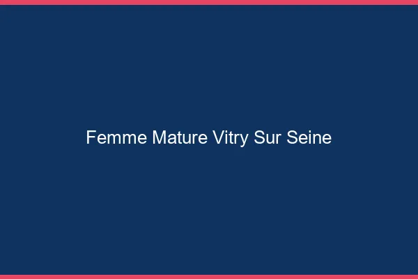 Femme mature Vitry-sur-Seine