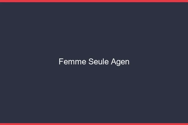 Femme seule Agen