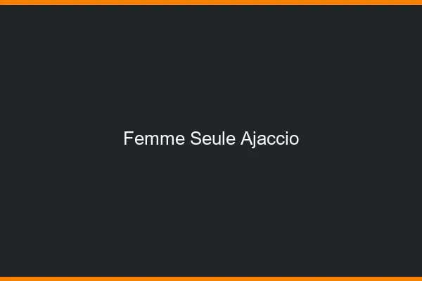 Femme seule Ajaccio