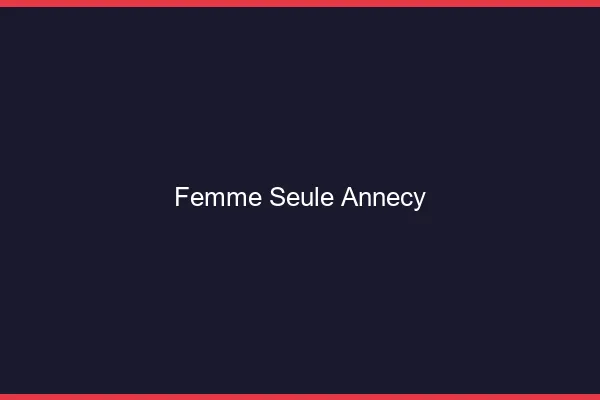 Femme seule Annecy