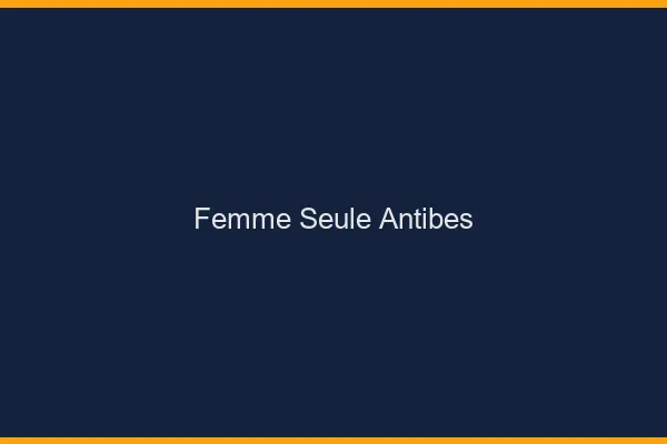 Femme seule Antibes