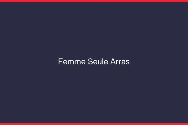 Femme seule Arras