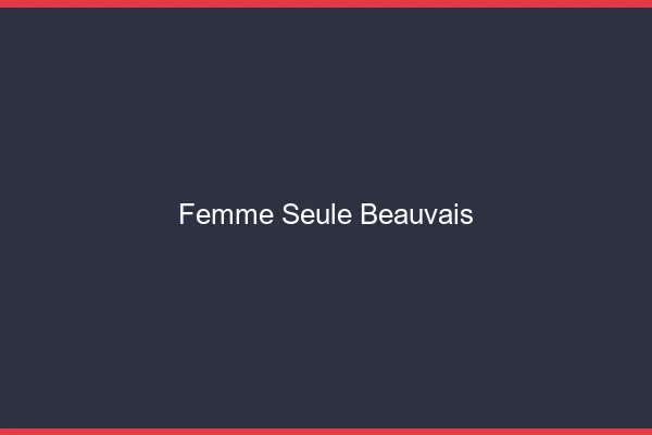 Femme seule Beauvais