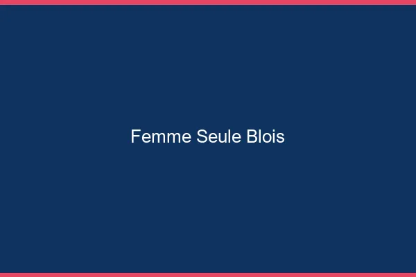 Femme seule Blois