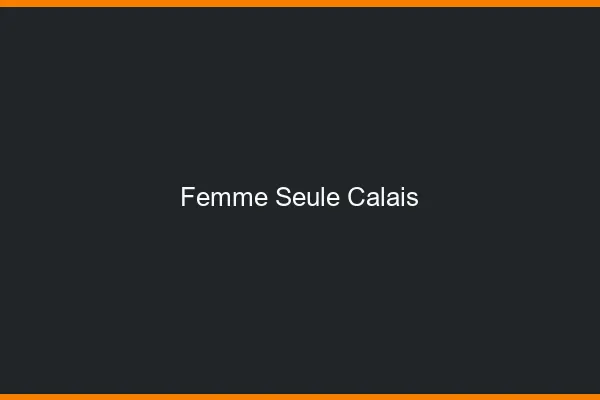 Femme seule Calais