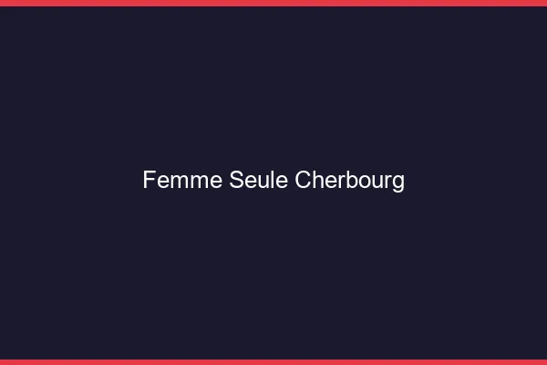 Femme seule Cherbourg