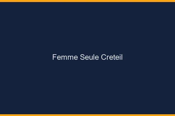 Femme seule Créteil