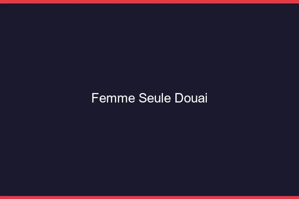 Femme seule Douai