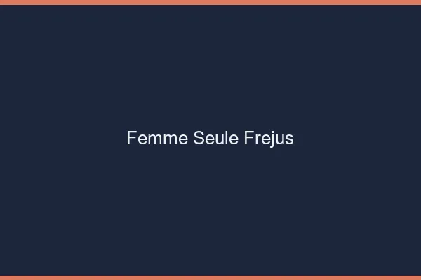Femme seule Fréjus