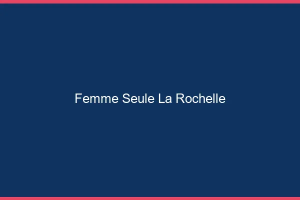 Femme seule la rochelle