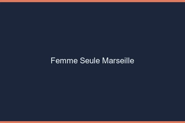 Femme seule Marseille