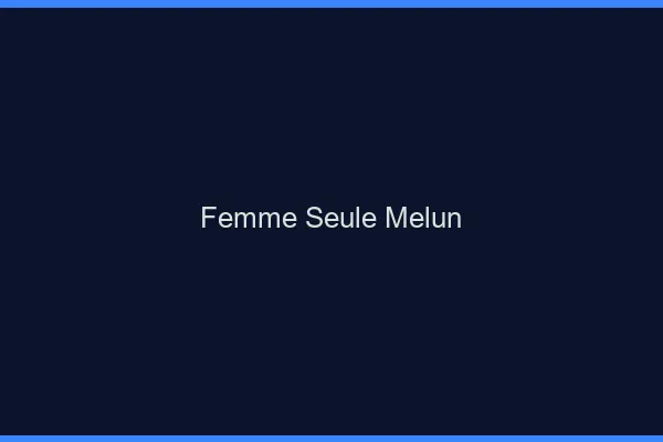 Femme seule Melun