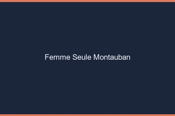 Femme seule Montauban