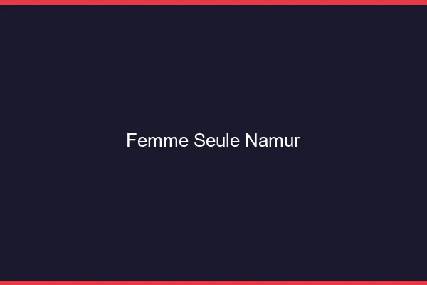 Femme seule Namur