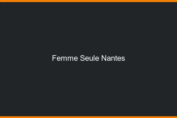 Femme seule Nantes