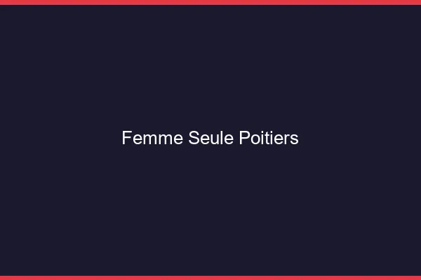 Femme seule Poitiers