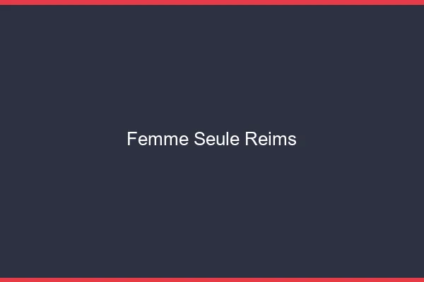 Femme seule Reims