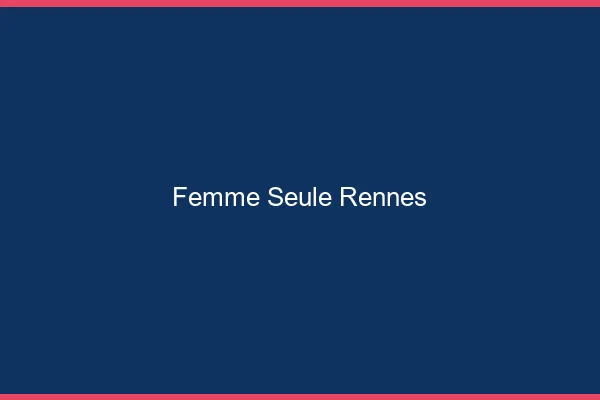 Femme seule Rennes