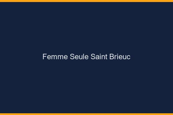 Femme seule Saint-Brieuc