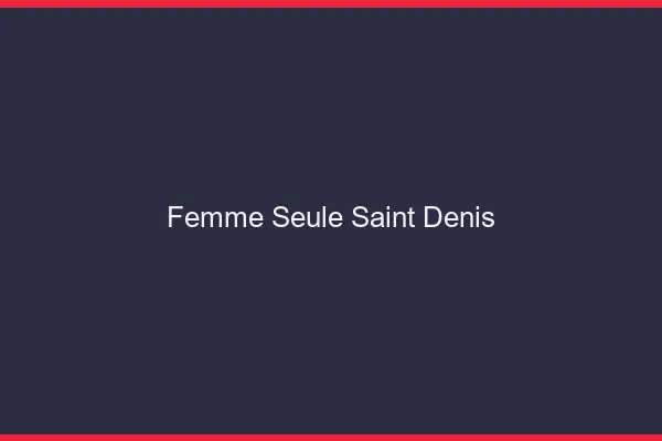 Femme seule Saint-Denis